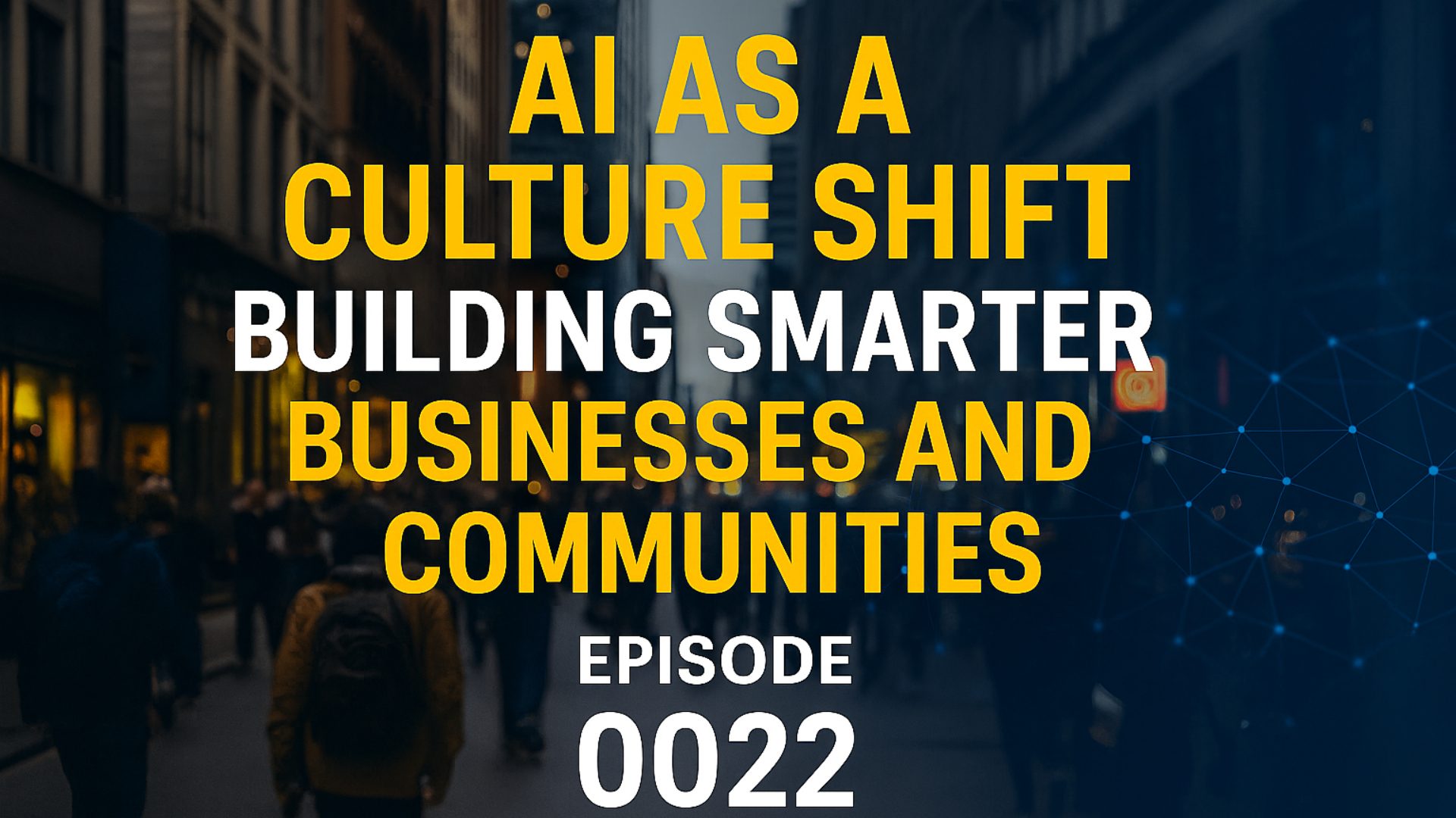 AI as a Culture Shift: Building Smarter Businesses and Communities