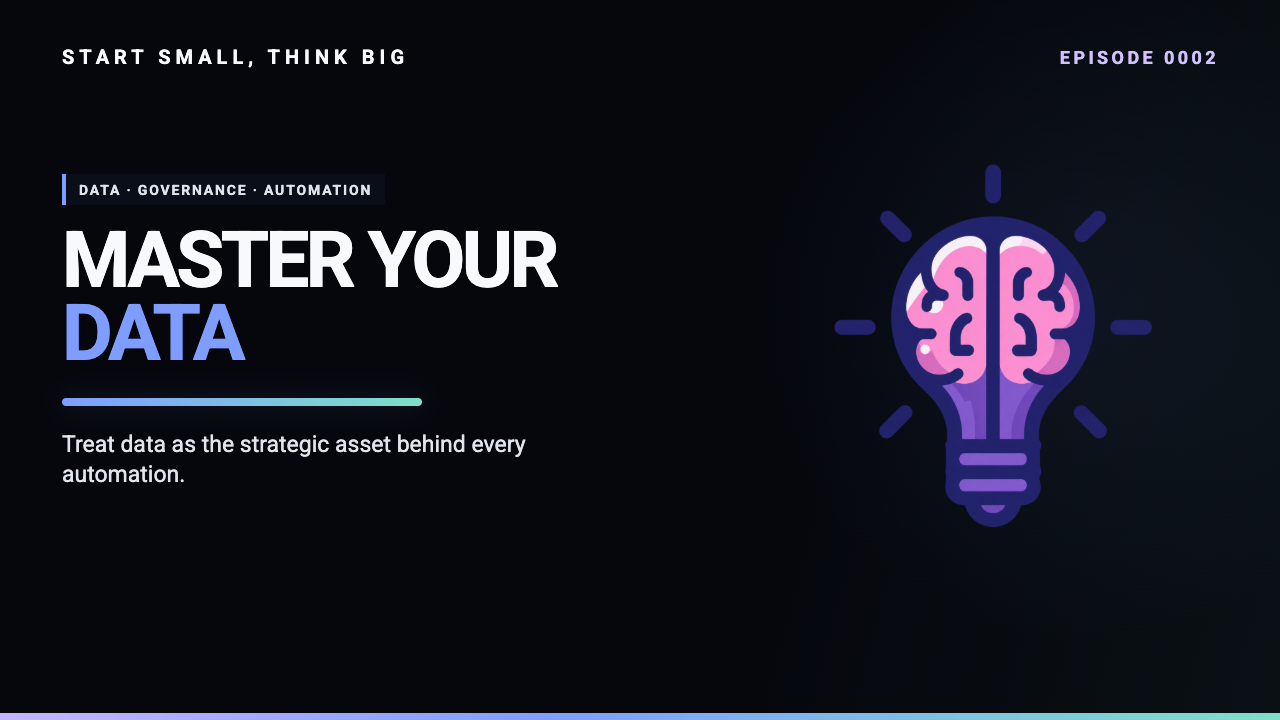 Start Small, Think Big episode 0002 artwork: Mastering Your Data for Effective Automation and AI.