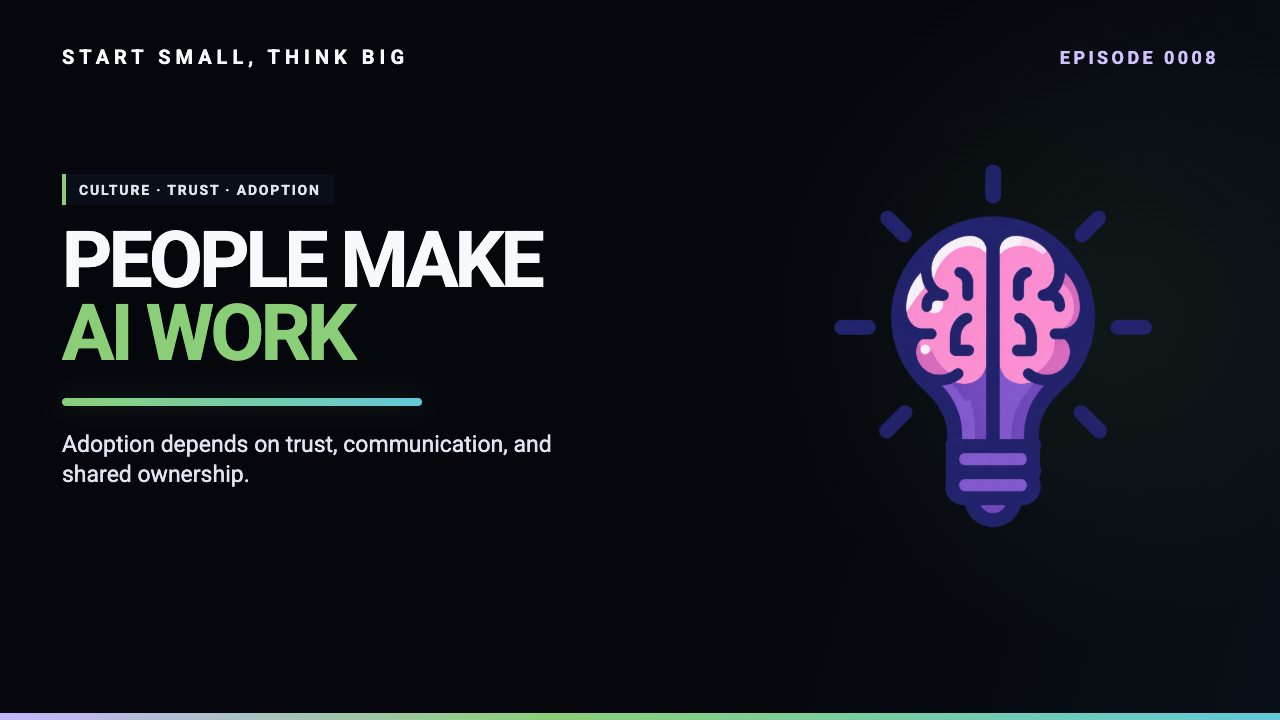 Start Small, Think Big episode 0008 artwork: AI Won't Work Without People: The Culture Shift We Need.