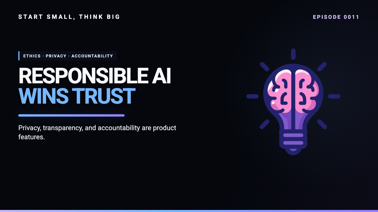 Start Small, Think Big episode 0011 artwork: Ethics, Privacy, and Responsible AI: What Every Leader Needs to Know.