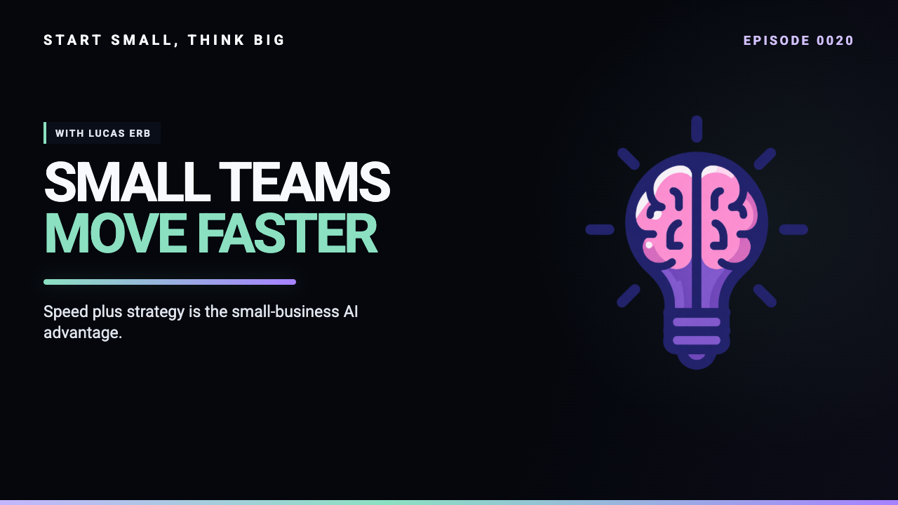 Start Small, Think Big episode 0020 artwork: AI Edge Advantage: How Smart SMBs Are Turning Speed and Strategy into Competitive Gold, with Lucas Erb.