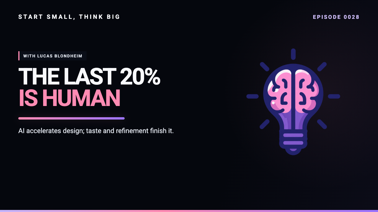 Start Small, Think Big episode 0028 artwork: Designing the Future - How AI is Reshaping Digital Experience with Lucas Blondheim.